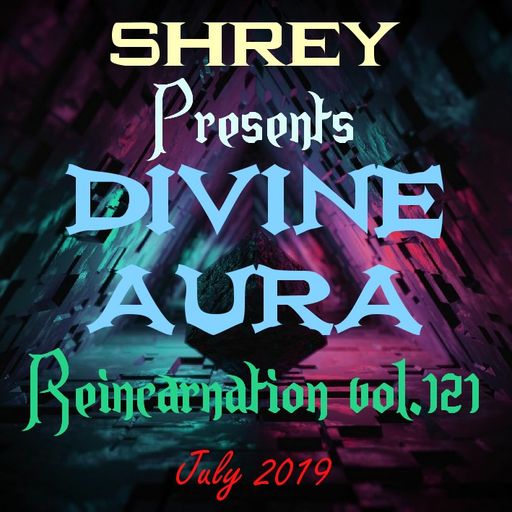 Shrey Pres. Divine Aura - Reincarnation Vol.121