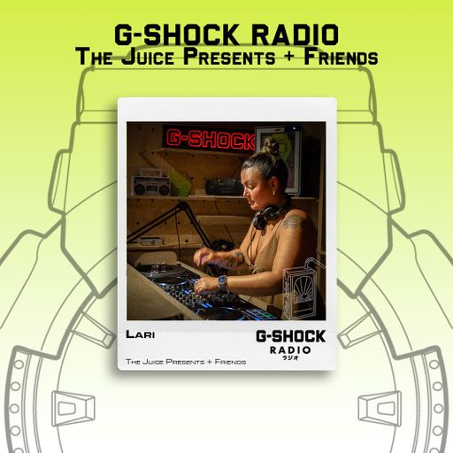 G-SHOCK Radio - The Juice + Friends - Lari - 08/06