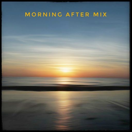 Morning after mix July20