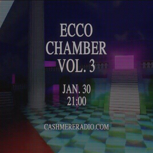 Cashmere Guest Mixes - Ecco Chamber Vol. 3 w/ Stephen and Anto 01.02.2024