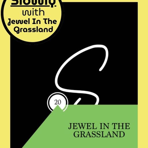 Slowly Episode #20 w/ Jewel In The Grassland
