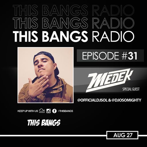 THIS BANGS RADIO EPISODE 31 WITH SPECIAL GUEST DJ MEDEK