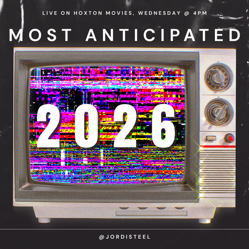 Hoxton Movies w/ Jordi Steel #65 //14-01-26 // Most Anticipated of 2026