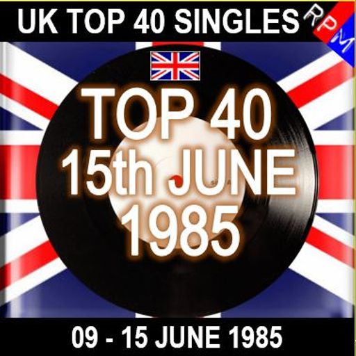 UK TOP 40 : 09-15 JUNE 1985