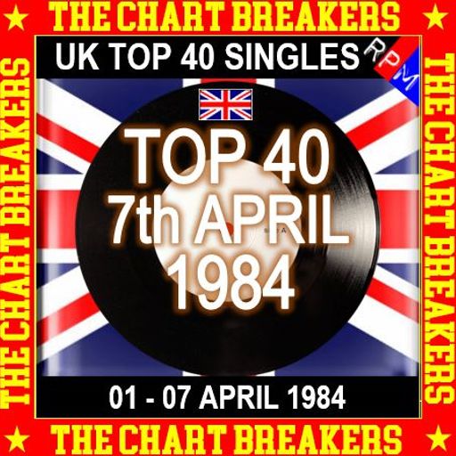 UK TOP 40 01-07 APRIL 1984 - THE CHART BREAKERS
