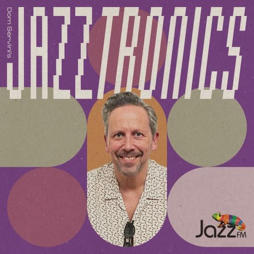 Jazztronics 015 with Dom Servini on Jazz FM
