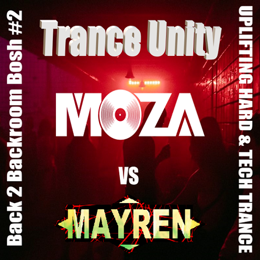 Moza Vs MAYREN - Trance Unity - Back 2 Back Set - Uplifting, Vocal, Hard & Tech Trance