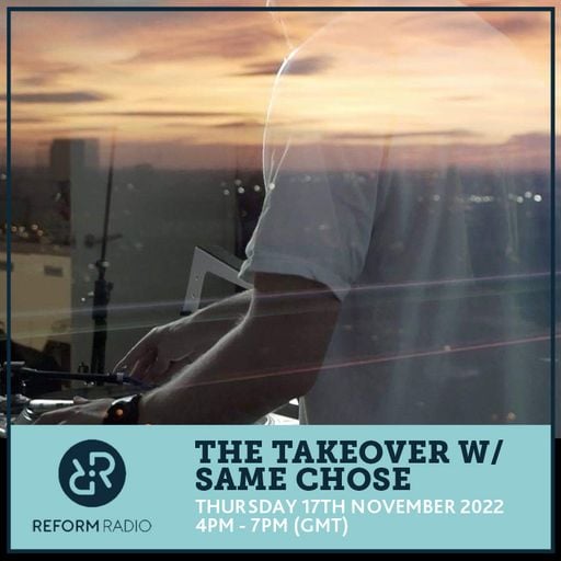 The Takeover w/ Same Chose 17th November 2022