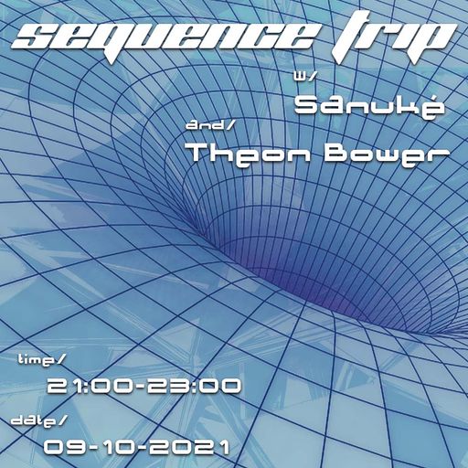 Sequence Trip w/ Sanuké & Theon Bower (09/10/2021)