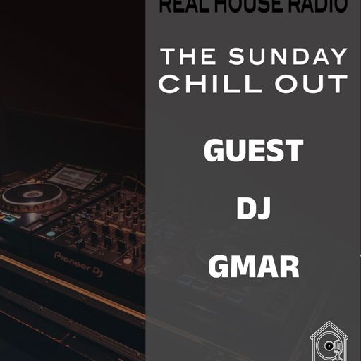 REAL HOUSE RADIO PRESENTS: The Sunday Chill Out With Guest DJ GMar 10.19.25