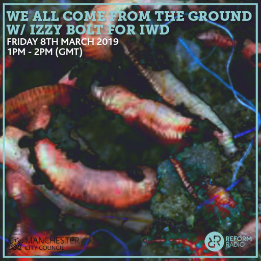 We All Come From The Ground w/ Izzy Bolt for IWD 8th March 2019