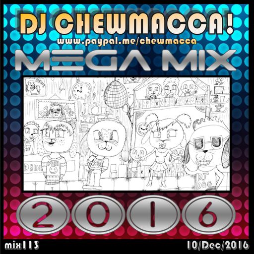 DJ Chewmacca! - mix113-114 - Mega Mix 2016