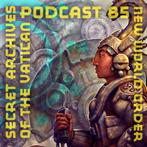 New World Order - Secret Archives of the Vatican Podcast 85