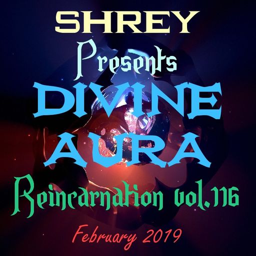 Shrey Pres. Divine Aura - Reincarnation Vol.116