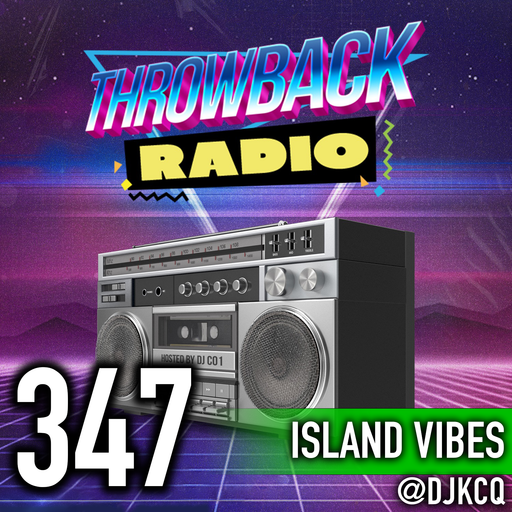 Throwback Radio #347 - DJ KCQ (Island Vibes / Reggae) UPDATED