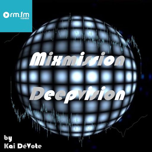 The Mixmission-Deepvision Radio Show with Kai DéVote on RM FM Techhouse | 25.12.2021