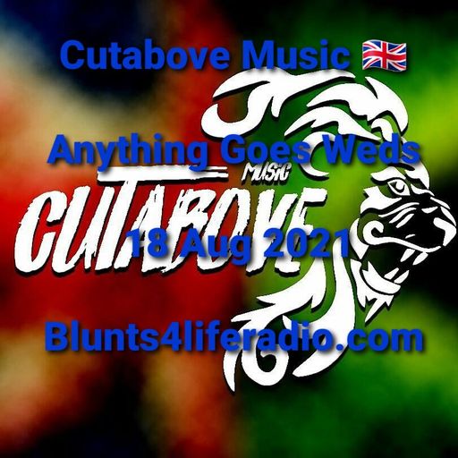 CUTABIVE MUSIC 18 AUG 2021 ANYTHING GOES WEDS BLUNTDS4LIFERADIO.COM