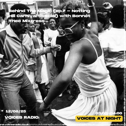 Behind The Magic w/ Bonnèt Thee Mixtress Notting Hill Carnival Special 12/08/25 - [Voices Radio]