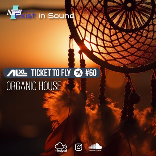 TICKET TO FLY #60 JUL 2023 (Organic House) EXCLUSIVE for EXIST IN SOUND