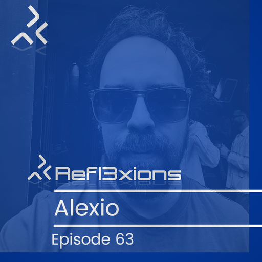 Refl3xions - Episode 63 with Alexio