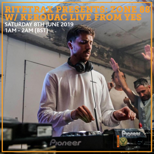 Ritetrax Presents: Zone 88 w/ Kerouac Live From YES 8th June 2019