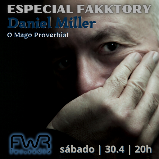 Especial Fakktory - Daniel Miller - 30.4.2022