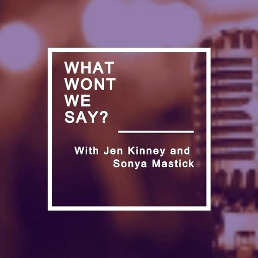 What Won't We Say with Jen Kinney and Sonya Mastick – Episode 1 - Sarah Zimmerman