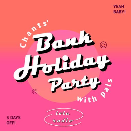 Lola Radio | Chants 016 | Chants' Bank Holiday Weekend with Pals | 26.05.23