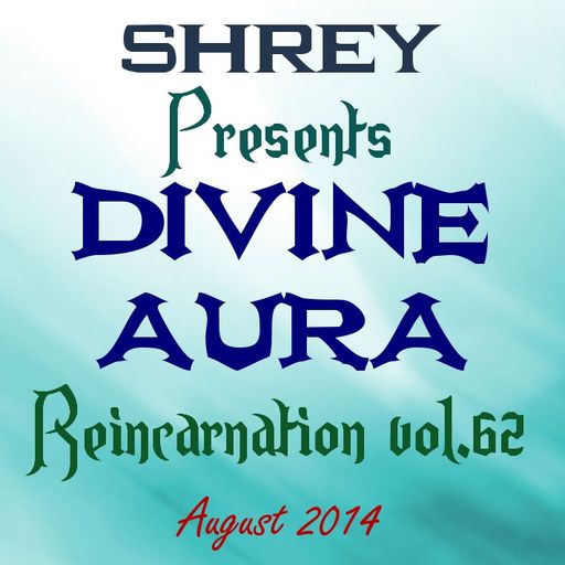 Shrey Pres. Divine Aura - Reincarnation Vol.62