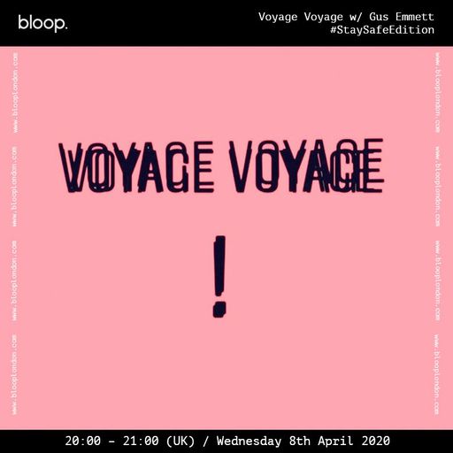 Voyage Voyage w/ Gus Emmett - 08.04.20