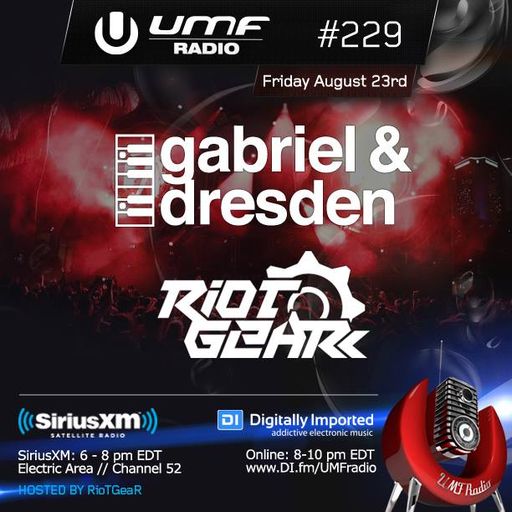 UMF Radio 229 - Gabriel & Dresden and RioTGeaR