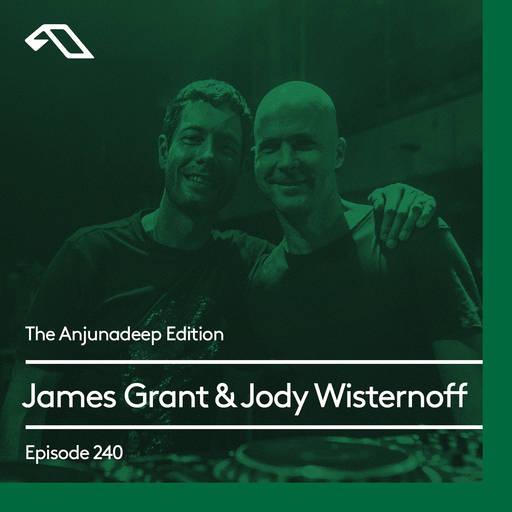 The Anjunadeep Edition 240 with James Grant & Jody Wisternoff (Live From Phonox, London)