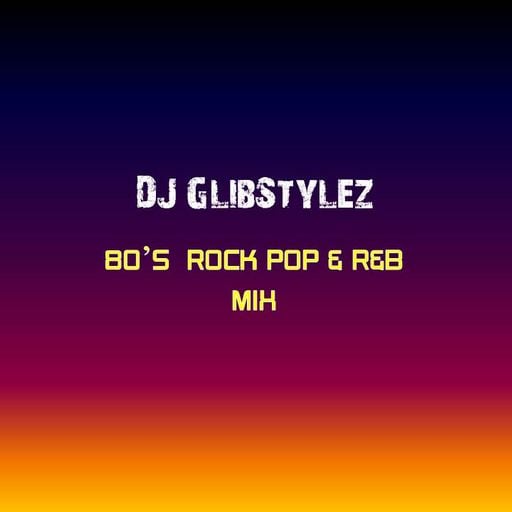 DJ GlibStylez - 80's Pop Rock & R&B Mix