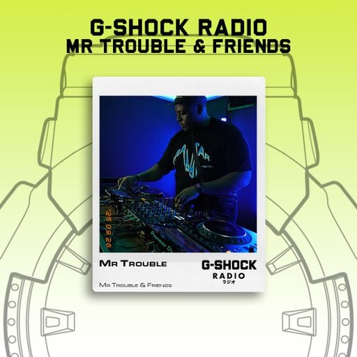 G-SHOCK Radio - Mr Trouble & Friends Takeover - Mr Trouble - 29/09
