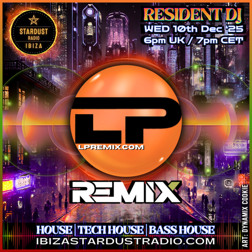 LP Remix | Ibiza Stardust Radio | 10/12/2025 | House & Tech, Bass House