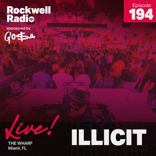 ROCKWELL LIVE! DJ ILLICIT @ THE WHARF MIAMI - MARCH 2022 (ROCKWELL RADIO 194)