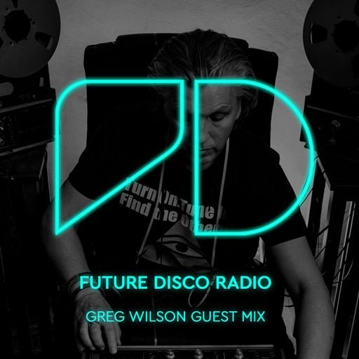 Future Disco Radio - Episode 010 Greg Wilson Guest Mix