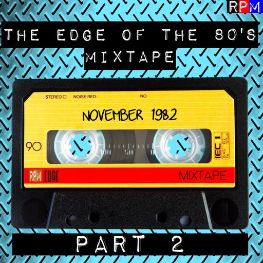 THE EDGE OF THE 80'S MIXTAPE : NOVEMBER 1982 - 2 *SELECT EARLY ACCESS*