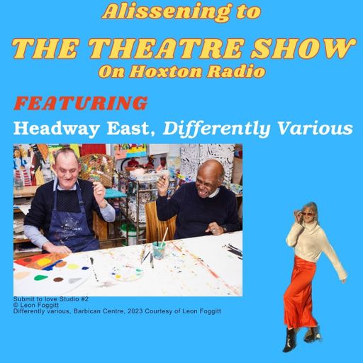 The Theatre  Show with Alissa Finn x Headway East London and Ruby Thomas