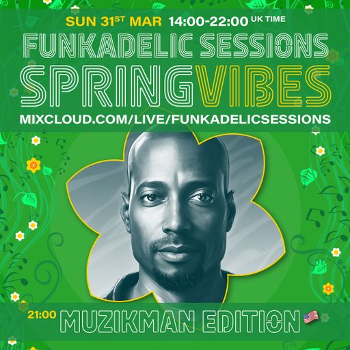 Grammy Nominated US Music Prod/DJ Muzikman Edition - Funkadelic Sessions | SPRING VIBES - 31-MAR-24