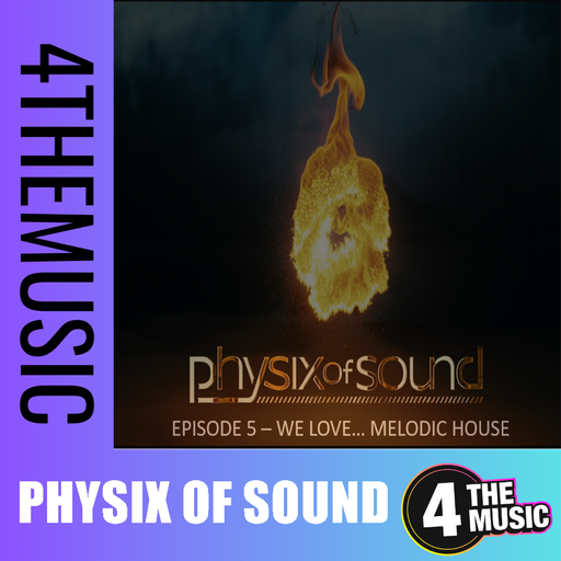 Physix of Sound on 4TheMusic - We Love...Melodic House - Episode 5