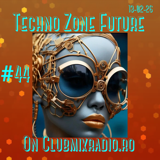 TECHNO ZONE FUTURE #44 ON CLUBMIXRADIO.RO 13-02-26