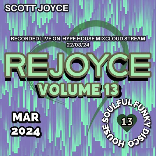 Scott Joyce presents – REJOYCE Volume 13 – Mar 2024 (Live Hype House Stream 22-03-24)