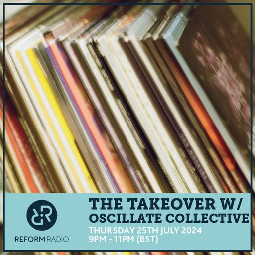 The Takeover w/ Oscillate Collective 25th July 2024