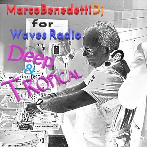MARCO BENEDETTI dj for Waves Radio - Deep & Tropical #15