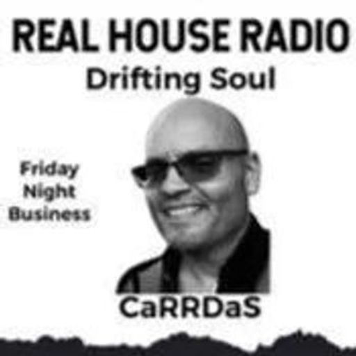 REAL HOUSE RADIO PRESENTS DRIFTING SOUL by CaRRDaS - Friday Night Business