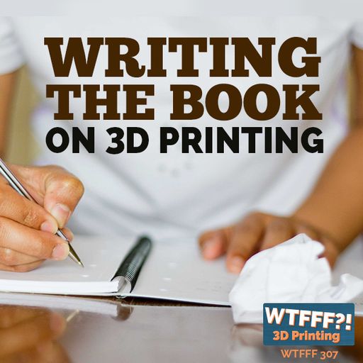 WTFFF 307: Writing the Book on 3D Printing with Isaac Budmen of Budmen Industries