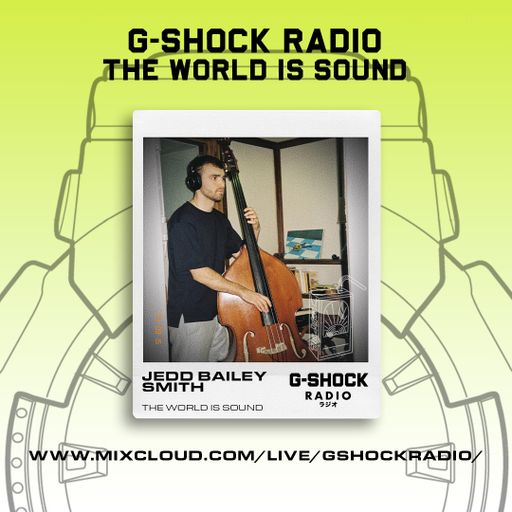 G-SHOCK Radio - The World Is Sound - Jedd Bailey Smith - 15/09