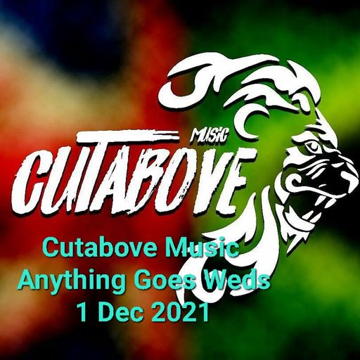 Cutabove Music 1st Dec 2021 Anything Goes Weds