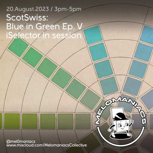 ScotSwiss: Blue in Green Ep. V - iSelector in session // 20.Aug.2023 // Melomaniacs